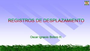 Oscar Ignacio Botero H REGISTROS DE DESPLAZAMIENTO Un