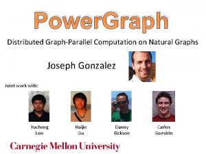 Power Graph Distributed GraphParallel Computation on Natural Graphs