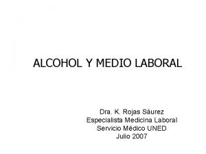 ALCOHOL Y MEDIO LABORAL Dra K Rojas Surez