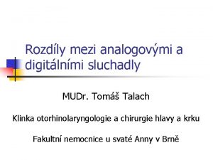 Rozdly mezi analogovmi a digitlnmi sluchadly MUDr Tom