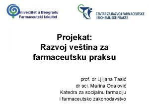 Univerzitet u Beogradu Farmaceutski fakultet Projekat Razvoj vetina