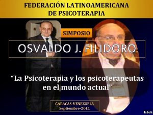 FEDERACIN LATINOAMERICANA DE PSICOTERAPIA SIMPOSIO OSVALDO J FILIDORO