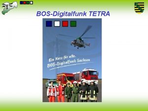 BOSDigitalfunk TETRA Inhaltsbersicht Was ist TETRA Bedeutung des