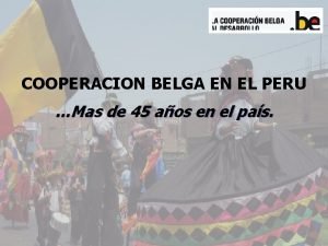 COOPERACION BELGA EN EL PERU Mas de 45