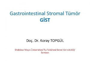 Gastrointestinal Stromal Tmr GST Do Dr Koray TOPGL