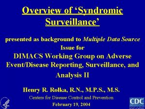 Overview of Syndromic Surveillance presented as background to