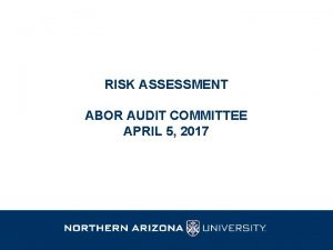 RISK ASSESSMENT ABOR AUDIT COMMITTEE APRIL 5 2017