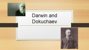 Darwin and Dokuchaev Some terms Pedogenic soil forming