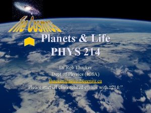 Planets Life PHYS 214 Dr Rob Thacker Dept