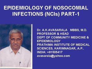EPIDEMIOLOGY OF NOSOCOMIAL INFECTIONS NCIs PART1 Dr A