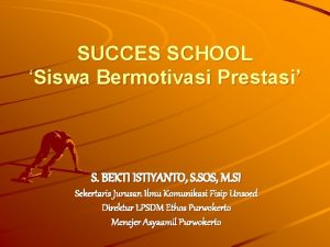 SUCCES SCHOOL Siswa Bermotivasi Prestasi S BEKTI ISTIYANTO