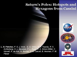 Saturns Poles Hotspots and Hexagons from Cassini L