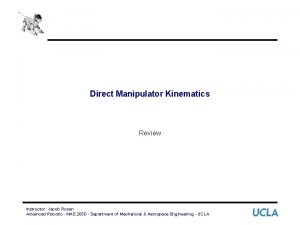 Direct Manipulator Kinematics Review Instructor Jacob Rosen Advanced