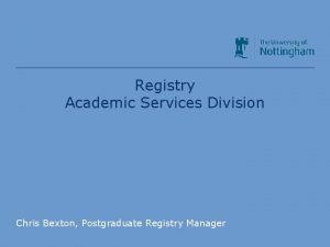 Registry Academic Services Division Chris Bexton Postgraduate Registry