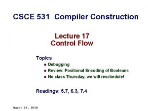 CSCE 531 Compiler Construction Lecture 17 Control Flow CSCE 531 Compiler Construction Lecture 17 Control Flow