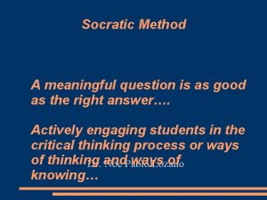 Socratic Method A meaningful question is as good