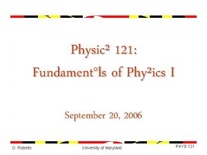 Physic 121 Fundamentls of Phyics I September 20 Physic 121 Fundamentls of Phyics I September 20