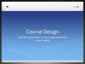 Course Design philosophy and principles of course design