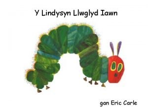 Y Lindysyn Llwglyd Iawn gan Eric Carle Yng