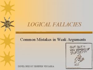 LOGICAL FALLACIES Common Mistakes in Weak Arguments DEVELOPED