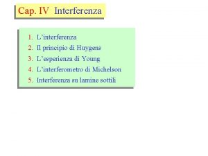 Cap IV Interferenza 1 Linterferenza 2 Il principio