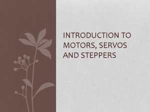 INTRODUCTION TO MOTORS SERVOS AND STEPPERS Mechanical Aspects