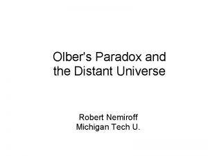 Olbers Paradox and the Distant Universe Robert Nemiroff