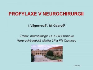 PROFYLAXE V NEUROCHIRURGII I Vgnerov 1 M Gabry