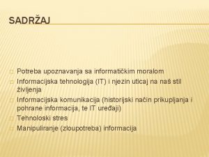 SADRAJ Potreba upoznavanja sa informatikim moralom Informacijska tehnologija