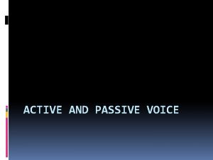 Active and passive voice review Active and passive voice review