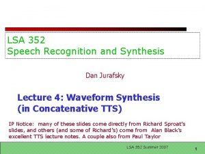 LSA 352 Speech Recognition and Synthesis Dan Jurafsky