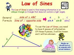 Law of Sines The Law of Sines is