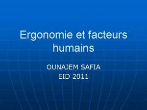 Ergonomie et facteurs humains OUNAJEM SAFIA EID 2011