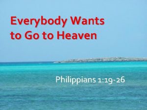 Everybody Wants to Go to Heaven Philippians 1