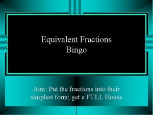 Equivalent Fractions Bingo Aim Put the fractions into