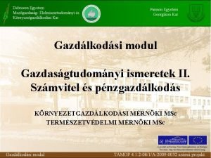 Gazdlkodsi modul Gazdasgtudomnyi ismeretek II Szmvitel s pnzgazdlkods