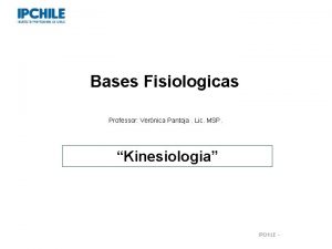 Bases Fisiologicas Professor Vernica Pantoja Lic MSP Kinesiologia