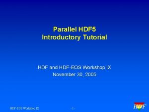 Parallel HDF 5 Introductory Tutorial HDF and HDFEOS