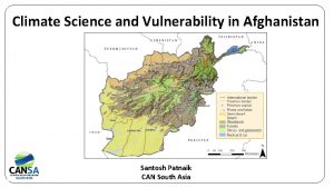 Climate Science and Vulnerability in Afghanistan Santosh Patnaik