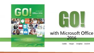 GO with Microsoft Office 2016 Gaskin Vargas Geoghan