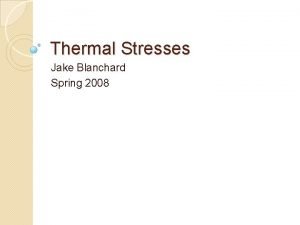 Thermal Stresses Jake Blanchard Spring 2008 Temp Dependent