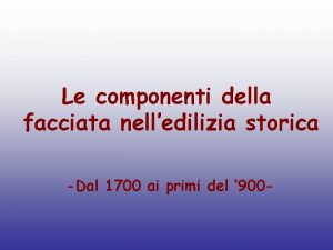 Le componenti della facciata nelledilizia storica Dal 1700