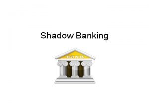 Shadow Banking Shadow Bankers Asset management firms Bank