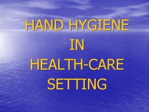 HAND HYGIENE IN HEALTHCARE SETTING HISTORY CONTD 19751985