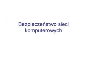 Bezpieczestwo sieci komputerowych Plan wykadu Wstp Usugi ochrony