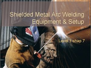 Shielded Metal Arc Welding Equipment Setup Level 1