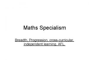 Maths Specialism Breadth Progression crosscurricular independent learning AFL