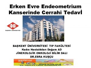 Erken Evre Endeometrium Kanserinde Cerrahi Tedav BAKENT NVERSTES