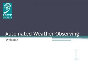 Automated Weather Observing Welcome Introduction Michael Gill M