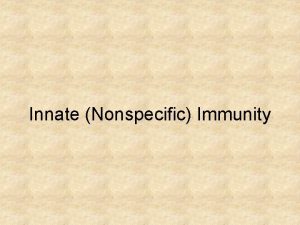 Innate Nonspecific Immunity Overview of the Immune System